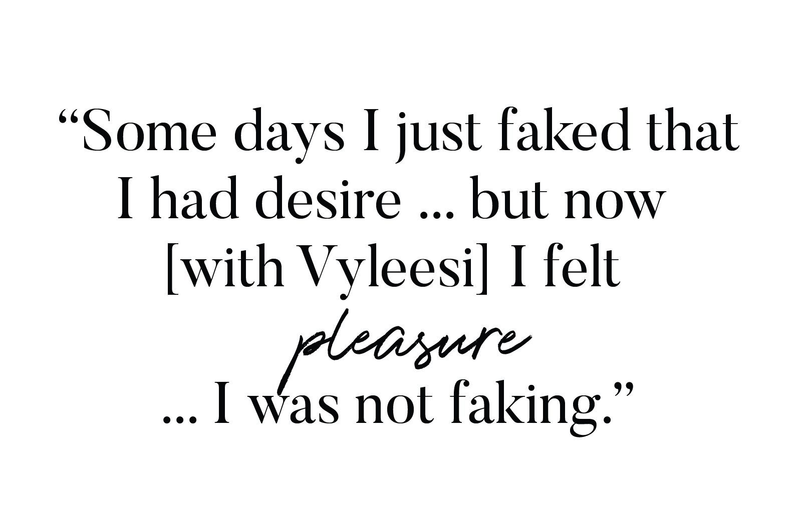"Some days I just faked that I had desire... but now with Vyleesi I felt pleasure... I was not faking."